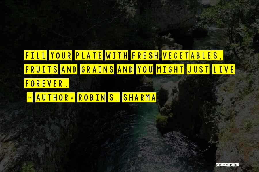 Fresh Fruits And Vegetables Quotes By Robin S. Sharma