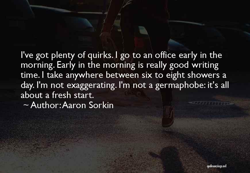 Fresh Good Morning Quotes By Aaron Sorkin
