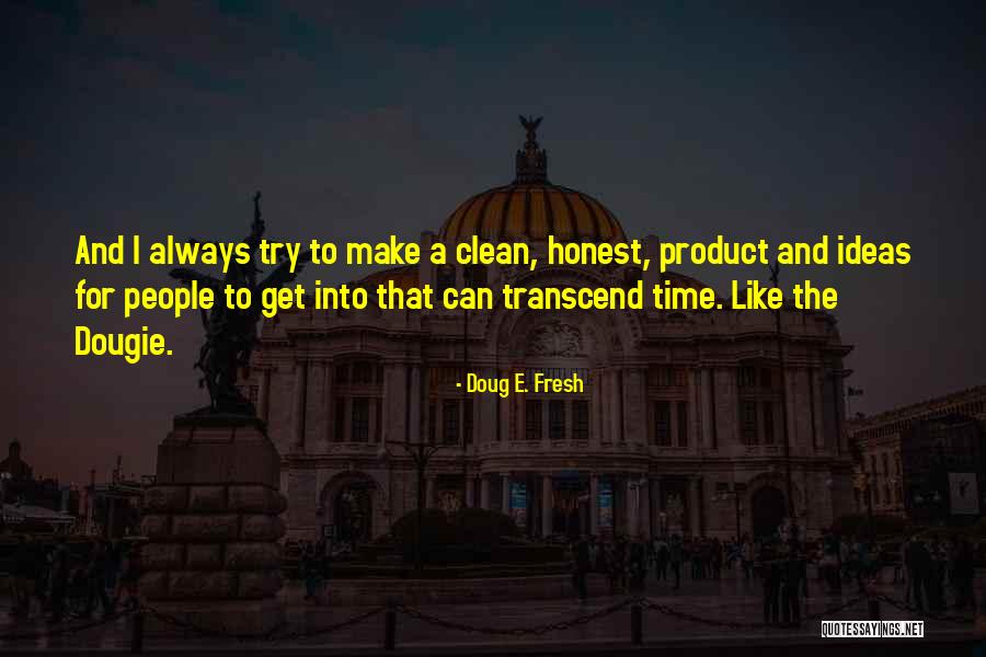 Fresh Ideas Quotes By Doug E. Fresh Fresh Ideas Quotes By Doug E. Fresh