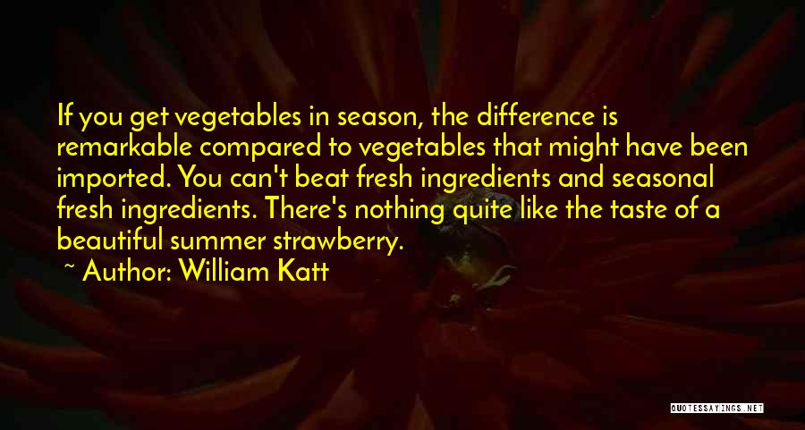 Fresh Ingredients Quotes By William Katt
