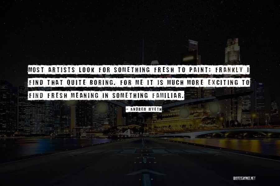 Fresh Look Quotes By Andrew Wyeth Fresh Look Quotes By Andrew Wyeth