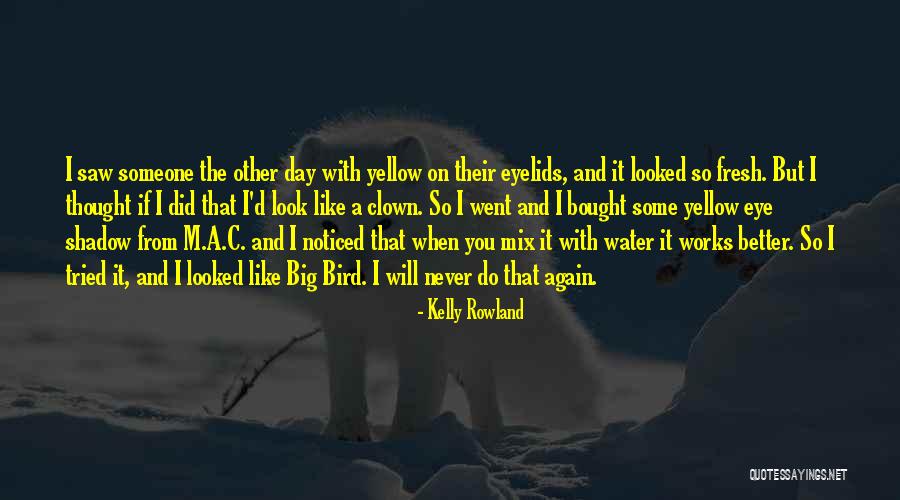 Fresh Look Quotes By Kelly Rowland Fresh Look Quotes By Kelly Rowland