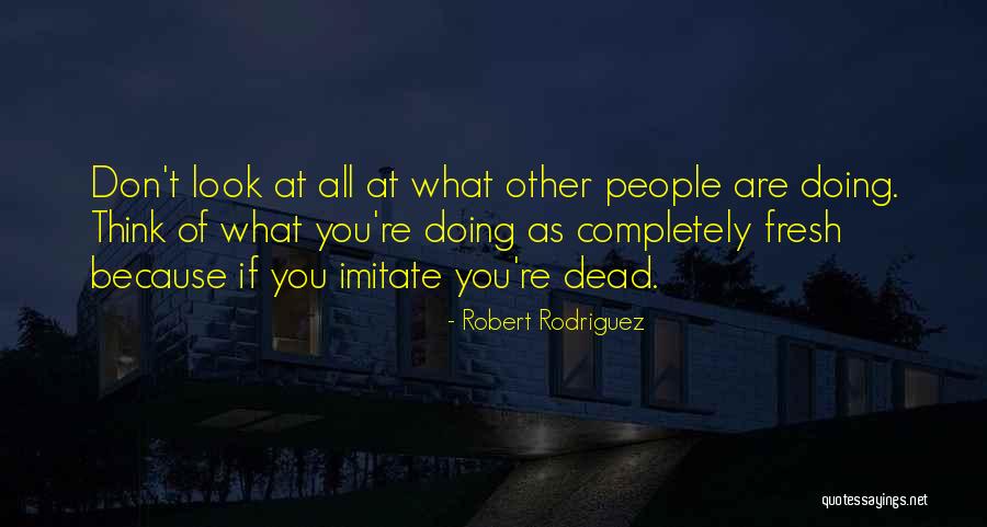 Fresh Look Quotes By Robert Rodriguez Fresh Look Quotes By Robert Rodriguez