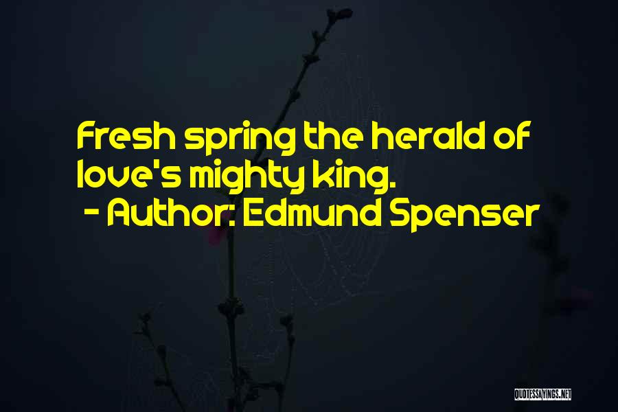 Fresh Love Quotes By Edmund Spenser