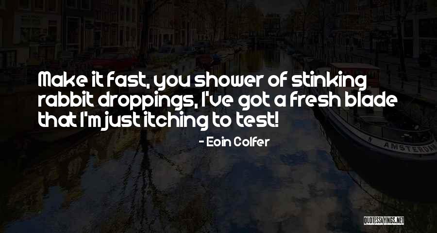 Fresh Out Of The Shower Quotes By Eoin Colfer Fresh Out Of The Shower Quotes By Eoin Colfer