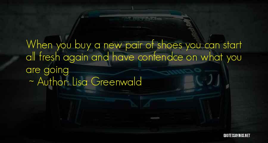 Fresh Pair Of Shoes Quotes By Lisa Greenwald