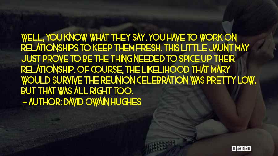 Fresh Relationships Quotes By David Owain Hughes