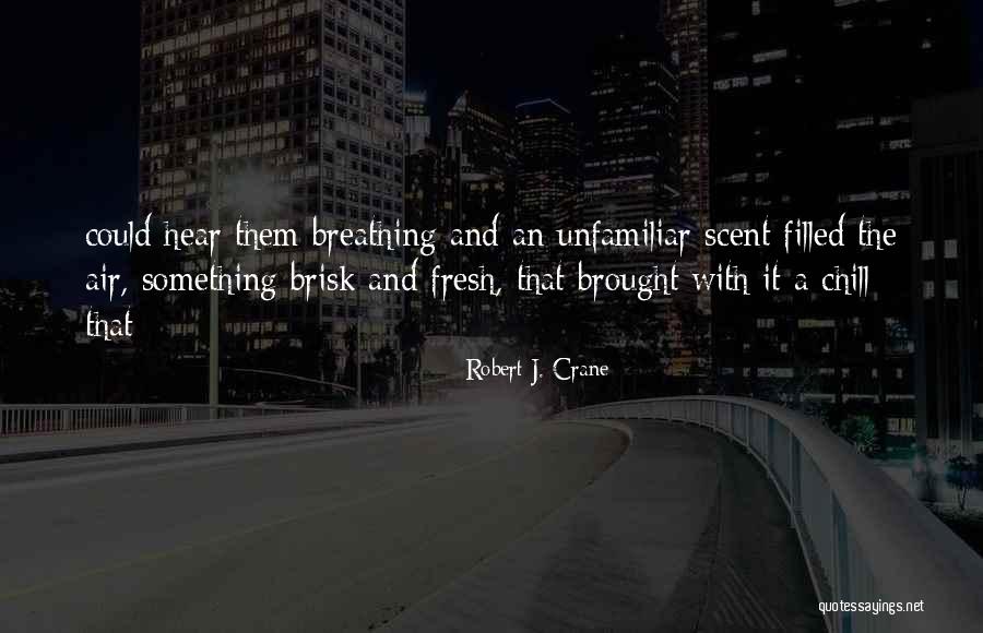 Fresh Scent Quotes By Robert J. Crane Fresh Scent Quotes By Robert J. Crane