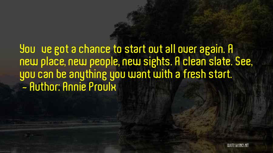 Fresh Slate Quotes By Annie Proulx