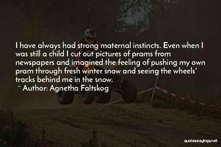 Fresh Snow Quotes By Agnetha Faltskog