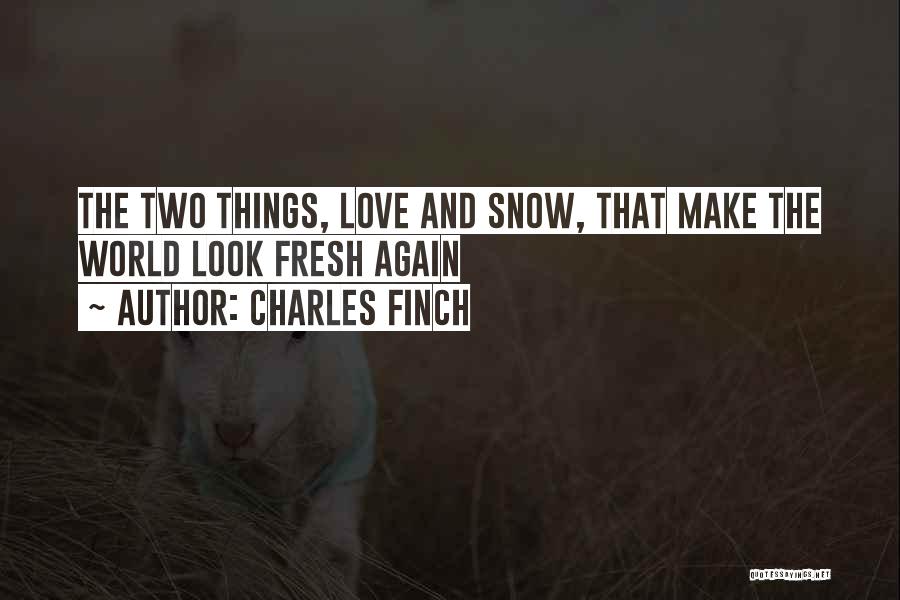 Fresh Snow Quotes By Charles Finch