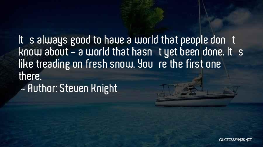 Fresh Snow Quotes By Steven Knight