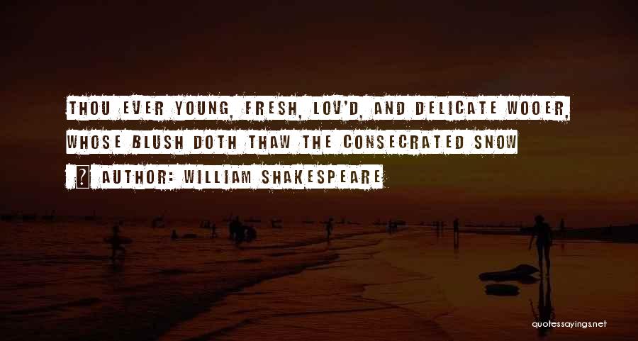 Fresh Snow Quotes By William Shakespeare