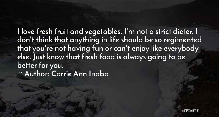 Fresh Vegetables Quotes By Carrie Ann Inaba