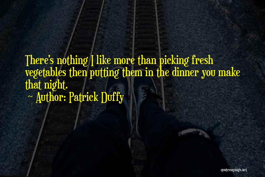 Fresh Vegetables Quotes By Patrick Duffy