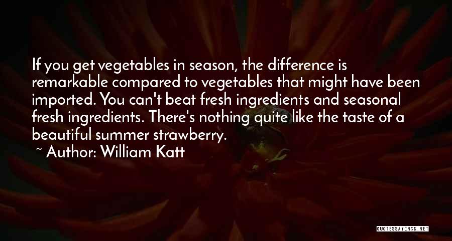 Fresh Vegetables Quotes By William Katt