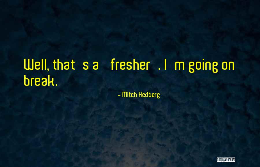 Fresher Quotes By Mitch Hedberg Fresher Quotes By Mitch Hedberg