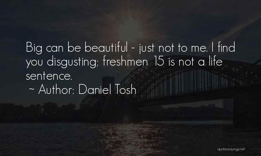 Freshman 15 Quotes By Daniel Tosh