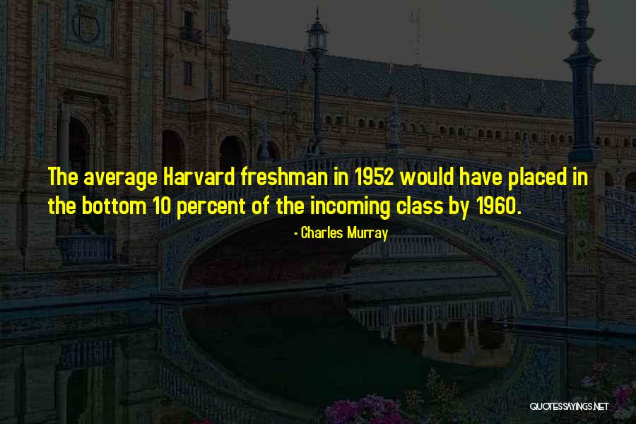Freshman Class Quotes By Charles Murray Freshman Class Quotes By Charles Murray