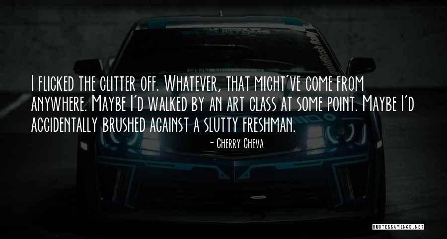 Freshman Class Quotes By Cherry Cheva Freshman Class Quotes By Cherry Cheva