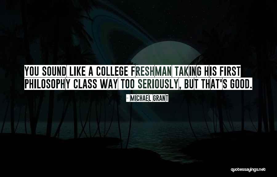 Freshman Class Quotes By Michael Grant Freshman Class Quotes By Michael Grant
