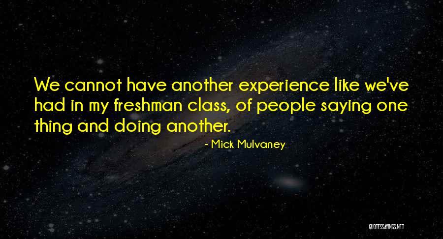 Freshman Class Quotes By Mick Mulvaney Freshman Class Quotes By Mick Mulvaney