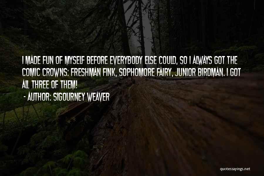 Freshman To Sophomore Quotes By Sigourney Weaver