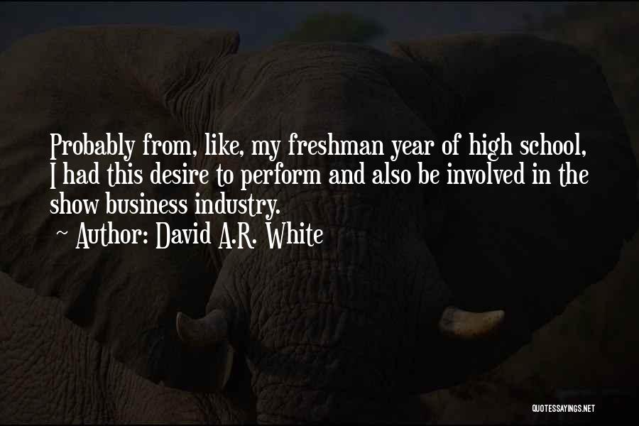 Freshman Year In High School Quotes By David A.R. White