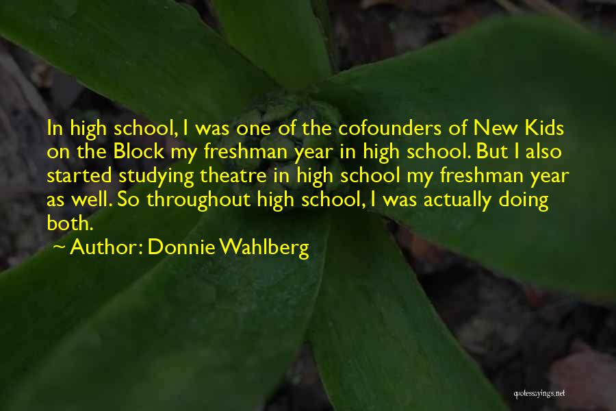 Freshman Year In High School Quotes By Donnie Wahlberg