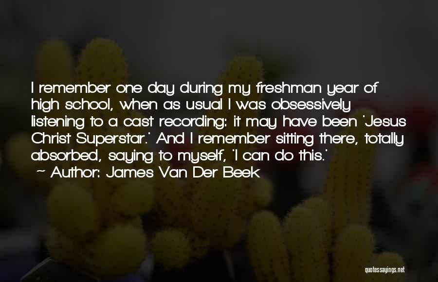 Freshman Year In High School Quotes By James Van Der Beek