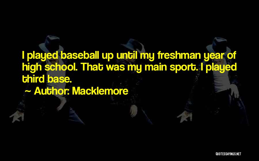 Freshman Year In High School Quotes By Macklemore