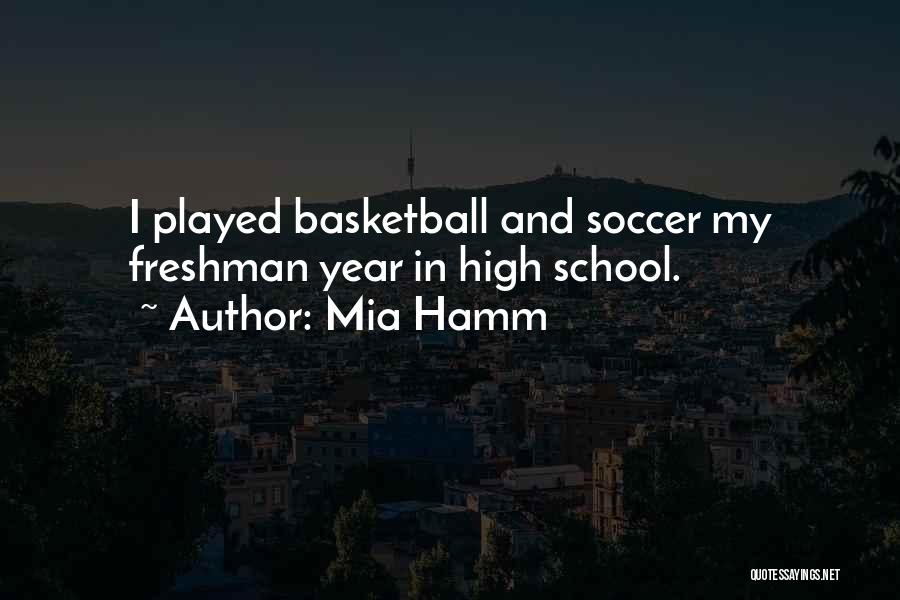 Freshman Year In High School Quotes By Mia Hamm