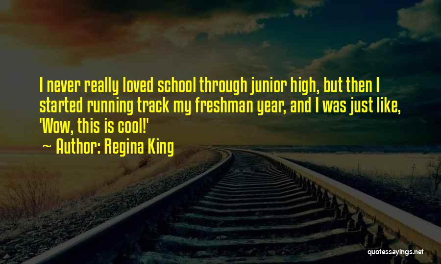 Freshman Year In High School Quotes By Regina King