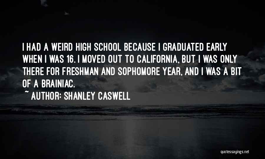 Freshman Year In High School Quotes By Shanley Caswell