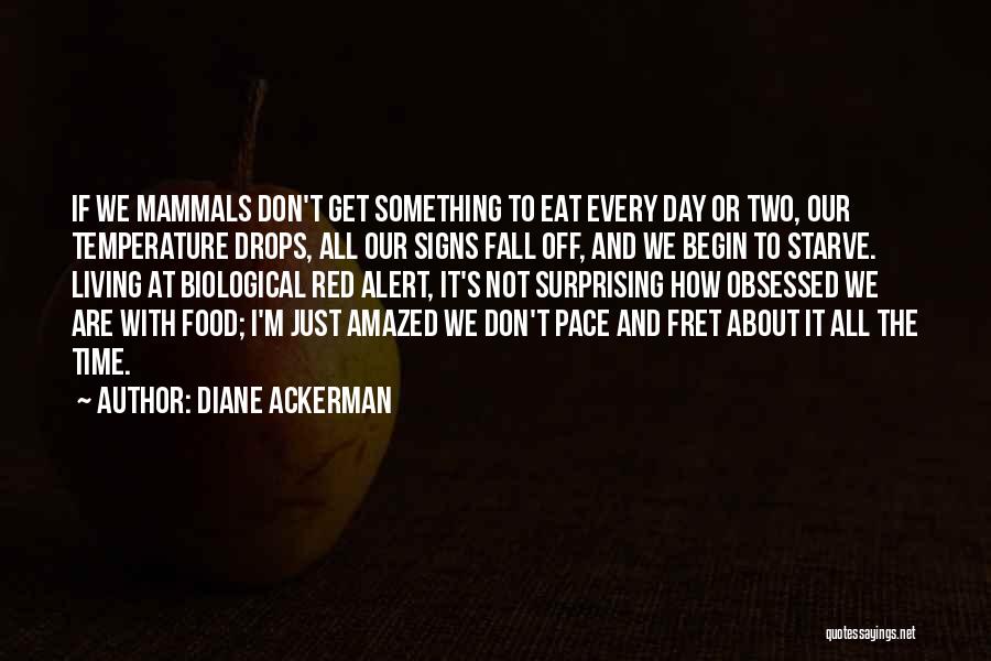 Fret Not Quotes By Diane Ackerman