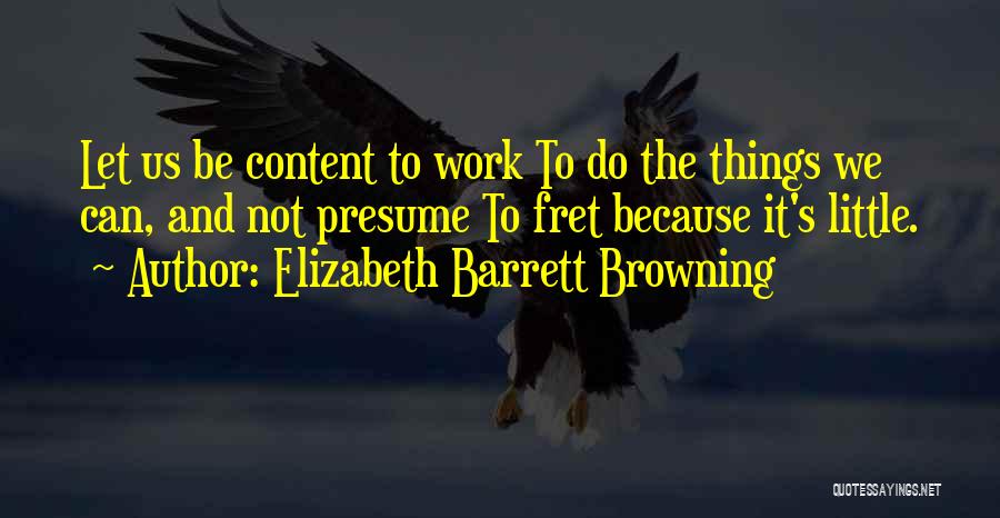 Fret Not Quotes By Elizabeth Barrett Browning