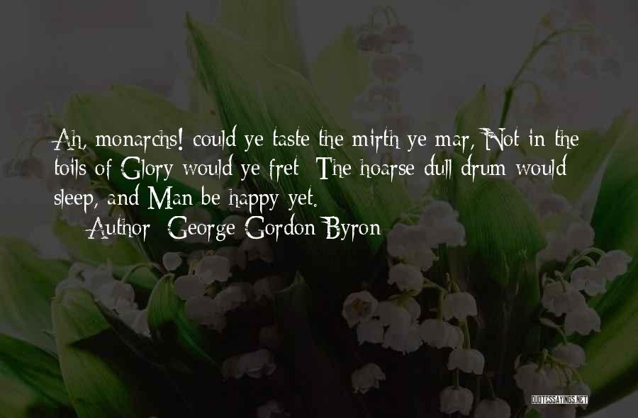 Fret Not Quotes By George Gordon Byron