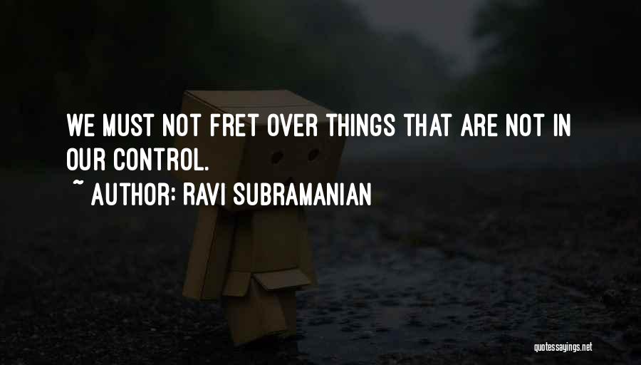 Fret Not Quotes By Ravi Subramanian