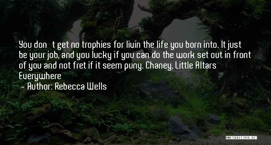 Fret Not Quotes By Rebecca Wells