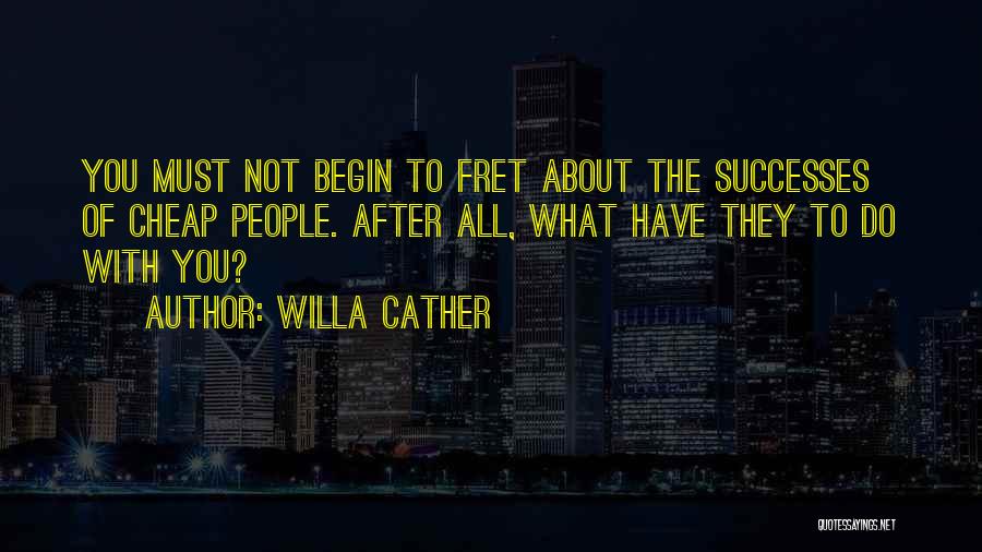 Fret Not Quotes By Willa Cather