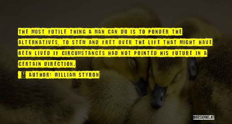 Fret Not Quotes By William Styron