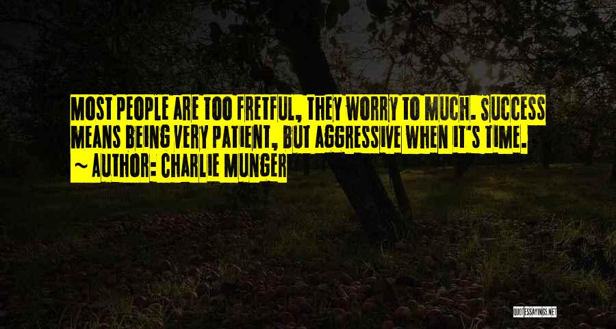 Fretful Quotes By Charlie Munger