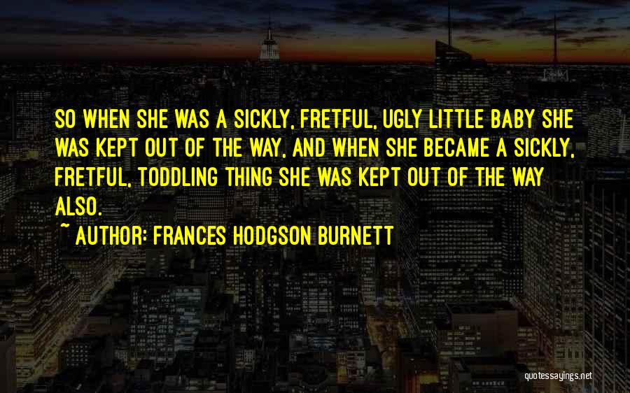 Fretful Quotes By Frances Hodgson Burnett