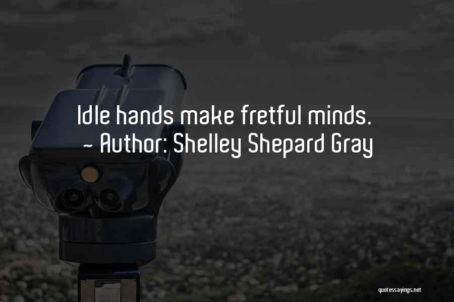 Fretful Quotes By Shelley Shepard Gray