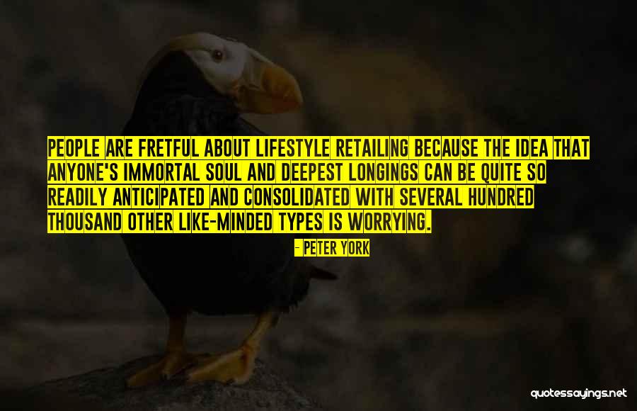 Fretful Types Quotes By Peter York Fretful Types Quotes By Peter York