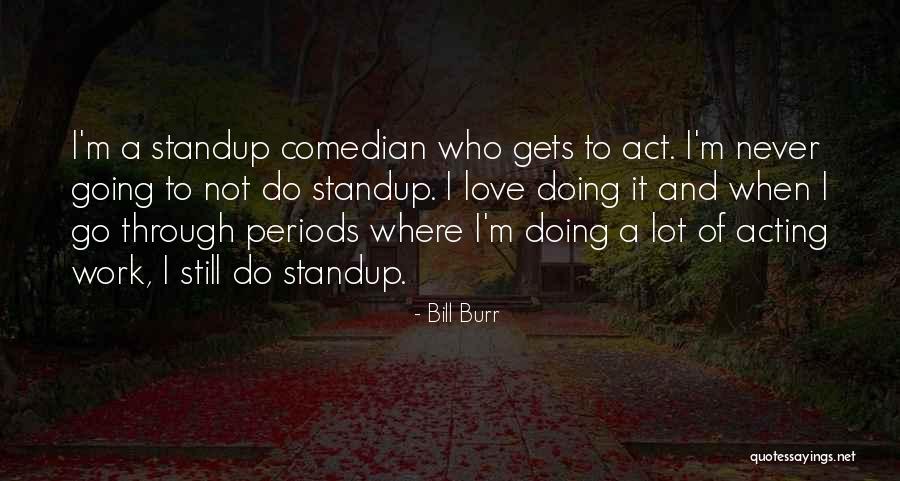 Fretfulness Quotes By Bill Burr Fretfulness Quotes By Bill Burr