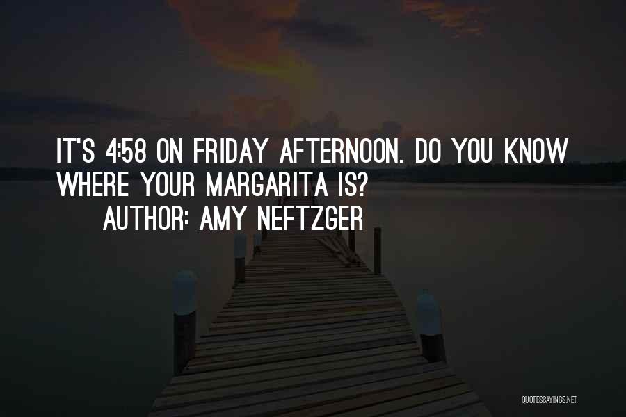 Friday Afternoon Quotes By Amy Neftzger