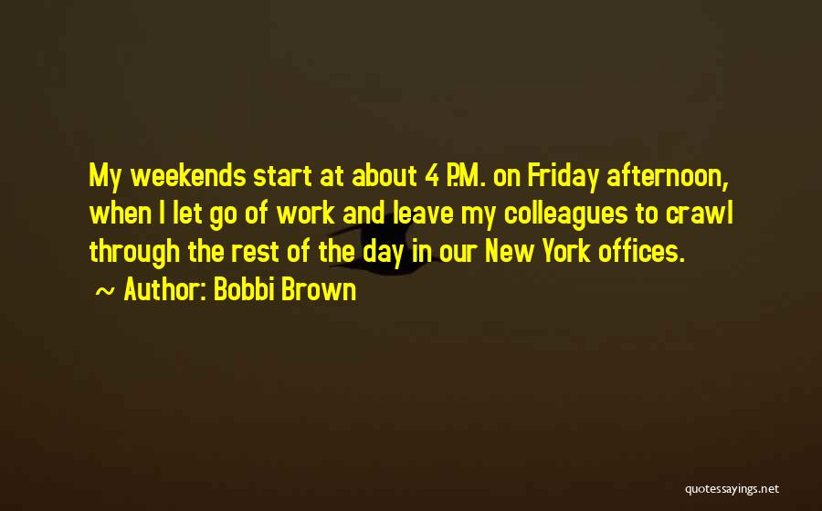 Friday Afternoon Quotes By Bobbi Brown