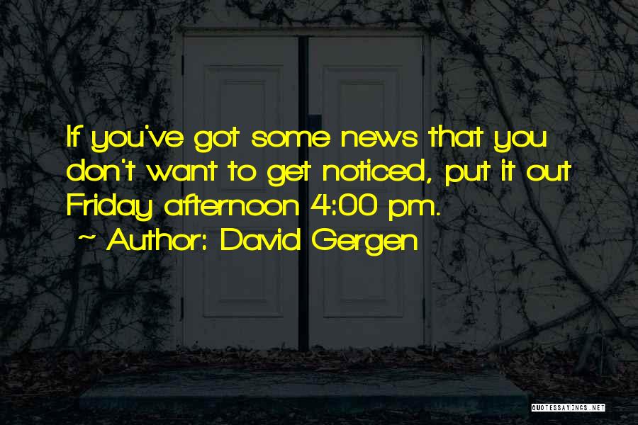 Friday Afternoon Quotes By David Gergen