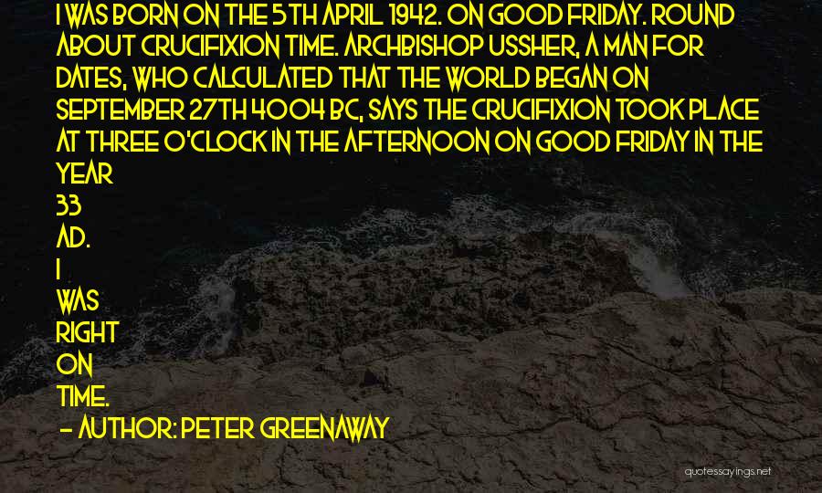 Friday Afternoon Quotes By Peter Greenaway